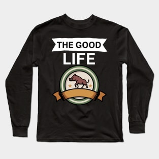 The good life Long Sleeve T-Shirt